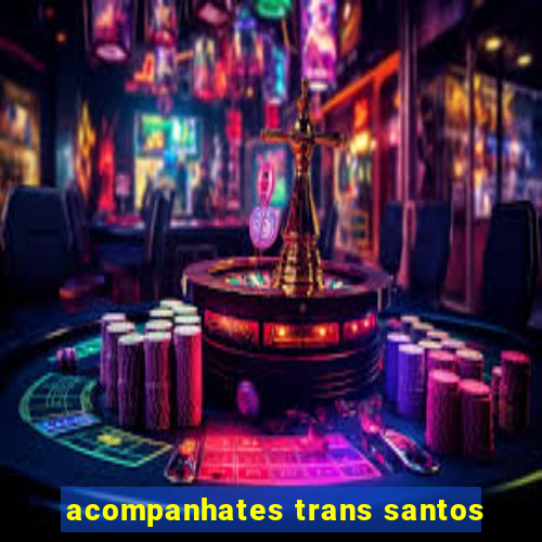 acompanhates trans santos